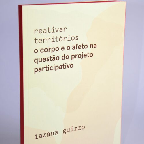 Livro Reativar Territórios: O Corpo e o Afeto na Questão do Projeto Participativo - Iazana Guizzo